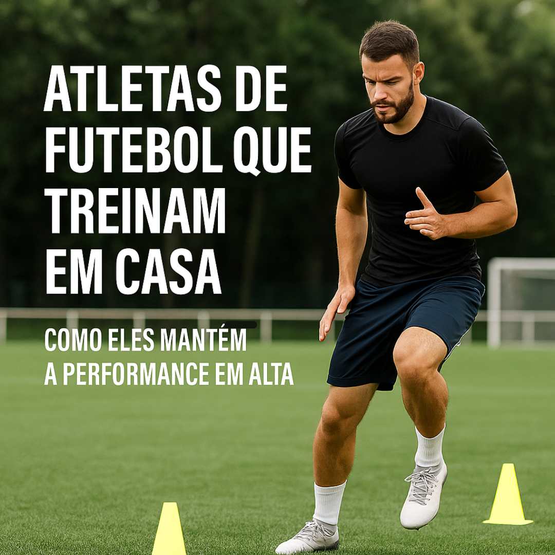 Atletas de Futebol que Treinam em Casa: Como Eles Mantêm a Performance em Alta