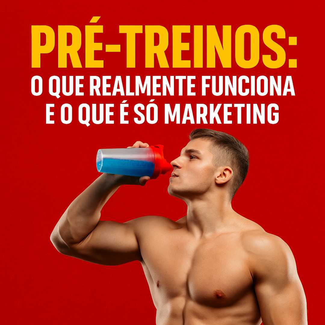 Pré-treinos: o que realmente funciona e o que é só marketing